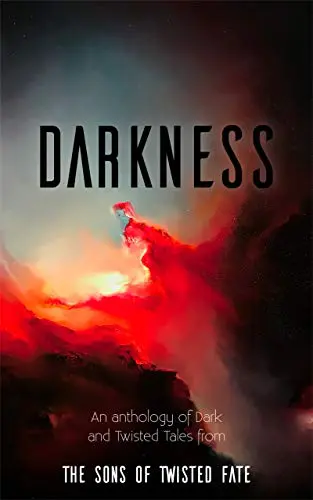 Twisted Fate Publishing announces Darkness, an anthology of Dark and Twisted Tales Twisted Fate Publishing announces Darkness, an anthology of Dark and Twisted Tales