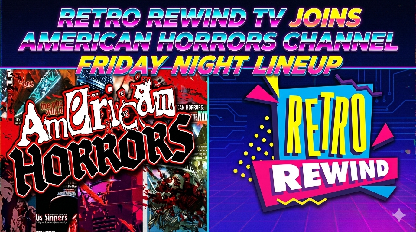 RETRO REWIND TV JOINS AMERICAN HORRORS CHANNEL FRIDAY NIGHT LINEUP IN EPIC GEN X TEAM-UP RETRO REWIND TV JOINS AMERICAN HORRORS CHANNEL FRIDAY NIGHT LINEUP IN EPIC GEN X TEAM-UP